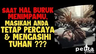 Ketika hal buruk menimpa, masihkan kita percaya dan mengasihi Tuhan ? renungan Kristen