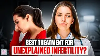 Unexplained Infertility? Don't waste time with these ineffective treatments