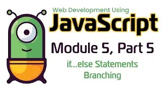 JavaScript (Fall 2024) Module 5-5: if...else Statements Branching
