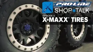 Pro-Line SHOP TALK: Ep. 02 - X-MAXX Tires