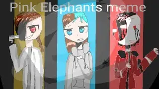 ✅Pink Elephants ✅ |•meme•|