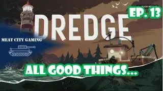 Ep. 13: All Good Things... // Dredge - All Achievements Playthrough