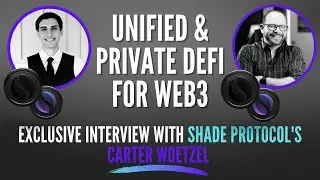 Unified & Private DeFi for Web3: With Shade Protocol's Carter Woetzel