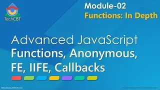 Advanced JavaScript - Module 02 - Part 01 - Functions, Anonymous, FE, IIFE, Callbacks