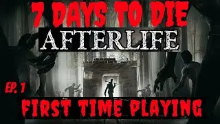 7 Days to Die ~ Afterlife Mod ~ The First 7 Days ~ Ep. 1