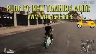 PUBG PC NEW TRAINING MODE | NEW SCOOTER | AWM WITH 15X SCOPE