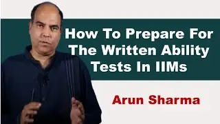 How To Prepare For The Written Ability Tests In IIMs | Arun Sharma