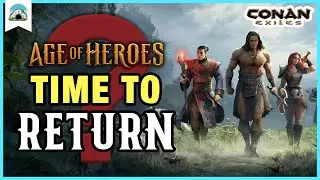Back to Conan? What has Changed & Age of Heroes Highlights | Conan Exiles