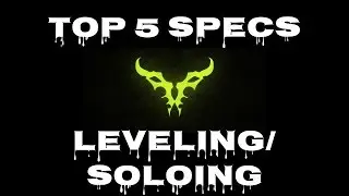 Top 5 Leveling/Soloing specs - Legion Beta