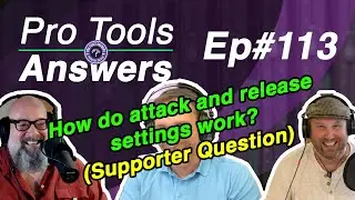 Ep #113 | What do ATTACK and RELEASE times do? | Pro Tools Answers