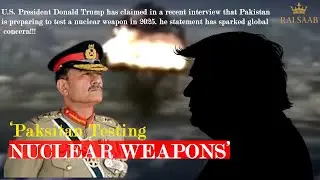 Trump Reveals: Pakistan Testing Nuclear Weapon