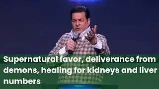 Supernatural favor, deliverance from demons, healing for kidneys and liver numbers