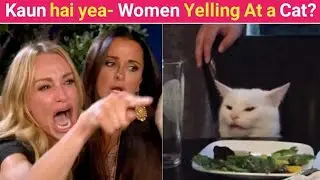 Reality Behind Women Yelling At a Cat Meme in HINDI