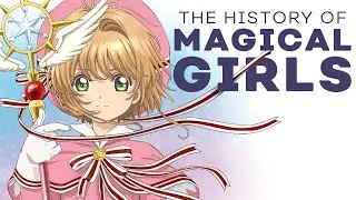 History of Magical Girls (Sailor Moon, Puella Magi Madoka Magica, Cardcaptor Sakura + MORE )