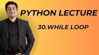 #30 Python Lecture | While Loop  in Python