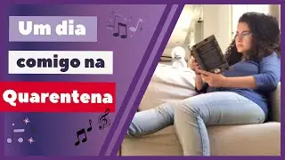 UM DIA COMIGO NA QUARENTENA #ficaemcasa
