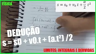 Dedução da Função Horária de Posição com Integrais, Derivadas e Limites!( s = s0 + v0.t + (a.t²) /2)