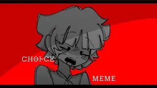 Choice | meme | tw: blood, glitching, a lil flash?| inspired