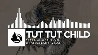 Tut Tut Child - Queen Of Your Heart (feat. Augustus Ghost) [Come to the End; Then Stop]