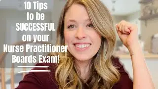 10 Tips to be Successful on your Nurse Practitioner Boards Exam the FIRST time!