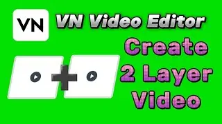 a guide on how to create 2 layer video with VN editor app