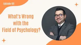 101. What's Wrong with the Field of Psychology? with Dr. Daniel José Gaztambide Nuñez