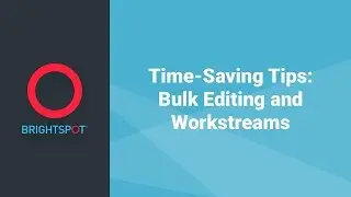 Time-Saving Tips: Bulk Editing and Workstreams