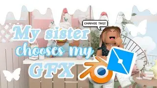 my sister chooses my gfx! ~ Roblox