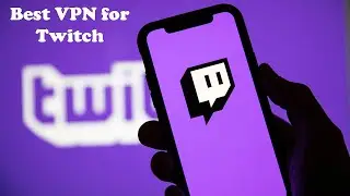 Best VPN for Twitch Streamers In 2022 - Viewers/Bits/Ads