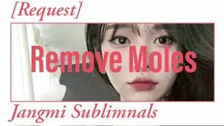 Jangmi Sublimnals | Remove Moles [Request]