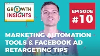 Marketing Automation Tools & Facebook ad Retargeting Tips for 2018 - Growth Insights #10