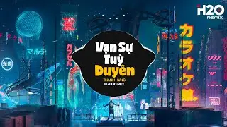 Vạn Sự Tùy Duyên Remix - Thanh Hưng x H2O | Phía Xa Vời Có Anh Đang Chờ Remix TikTok
