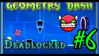 Geometry Dash #6 ( Deadlocked )