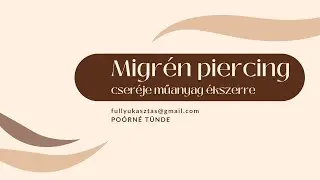 Migrén piercing cseréje műanyag ékszerre