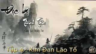 Độc Bộ Thành Tiên | Tập 4 - Kim Đan Lão Tổ