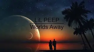 LiL PEEP - Worlds Away (Lyrics)