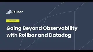 Going Beyond Observability with Rollbar and Datadog