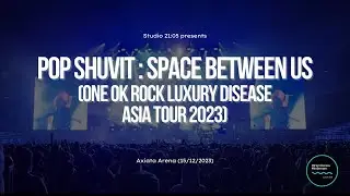 Pop Shuvit : Space Between Us @ One OK Rock Luxury Disease Asia Tour 2023 (Kuala Lumpur)