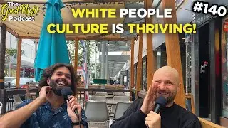 White People Culture is Thriving! - The Good Night Podcast #140