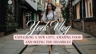 YORK VLOG 🇬🇧 Exploring A New City, Amazing Food & The Shambles | Hello Miss Jordan
