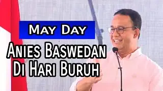 Pidato Anies Baswedan Di Hari Buruh (May Day) 