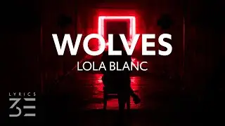 Lola Blanc - Here Come the Wolves (Lyrics)