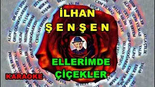 🤗💞ELLERİMDE ÇİÇEKLER💞🤗   🎇 İlhan Şeşen 🎇 🎤 KARAOKE🎤