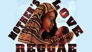 Sweet Reggae Mix Songs For Mama (Mother's Love) Sizzla,Chris Martin,Gyptian,Lutan Fyah,Jah Cure