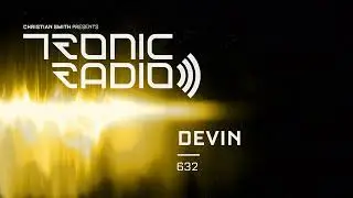 Tronic Podcast 632 with Devin