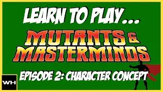 Learn to Play Mutants & Masterminds Episode 02: Character Concept