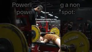 Powerlifters asking for a spot from non powerlifters
