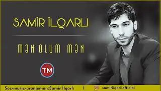 Samır İlqarlı Men olum (2018)