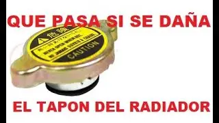 QUE PASA SI SE DAÑA EL TAPON DEL RADIADOR