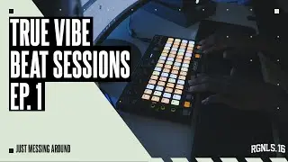 True Vibes Beat Session Ep. 1 (Making A Beat In 2021)
